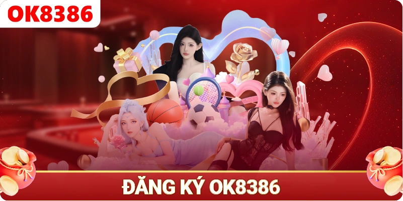 Đăng Ký OK8386 - Trải nghiệm mượt mà ngay từ bước đầu